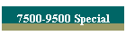 7500-9500 Special